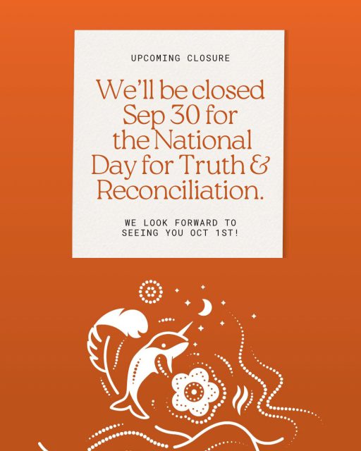 The museum will be closed September 30th in recognition of the National Day for Truth and Reconciliation.
We will reopen on Tuesday and look forward to welcoming you back.
